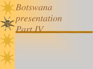 Botswana presentation Part IV