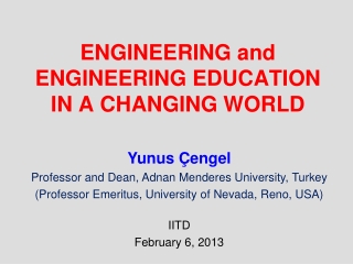 ENGINEERING and  ENGINEERING EDUCATION  IN A CHANGING WORLD