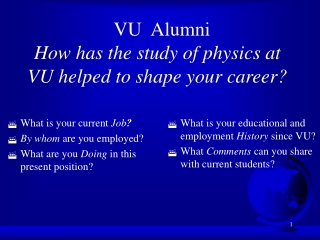 VU  Alumni How has the study of physics at VU helped to shape your career?