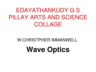 EDAYATHANKUDY G S PILLAY ARTS AND SCIENCE COLLAGE Wave Optics