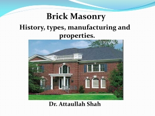 Brick Masonry History, types, manufacturing and properties.  Dr. Attaullah Shah