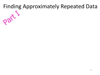 Finding Approximately Repeated Data