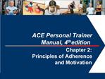 ACE Personal Trainer Manual, 4th edition Chapter 2: Principles of Adherence and Motivation