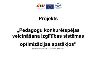 Projekts „Pedagogu konkurētspējas veicināšana izglītības sistēmas optimizācijas apstākļos” Vien.Nr.2009/0196/1DP/1.2.2.1
