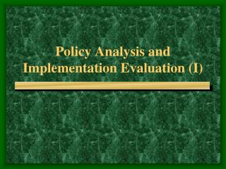 Policy Analysis and Implementation Evaluation (I)