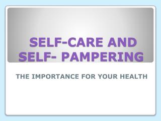 SELF-CARE AND SELF- PAMPERING