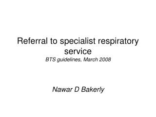 Referral to specialist respiratory service BTS guidelines, March 2008