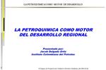 LA PETROQUIMICA COMO MOTOR DEL DESARROLLO REGIONAL Presentado por: Jacob Delgado Ortiz Instituto Colombiano del Petrol