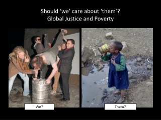 Should ‘we’ care about ‘them’? Global Justice and Poverty