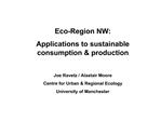 Eco-Region NW: Applications to sustainable consumption production Joe Ravetz