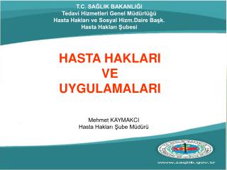 T.C. SAĞLIK BAKANLIĞI Tedavi Hizmetleri Genel Müdürlüğü Hasta Hakları ve Sosyal Hizm.Daire Başk. Hasta Hakları Şubesi