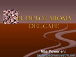 EL DULCE AROMA DEL CAFE