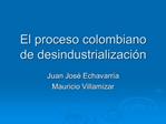 El proceso colombiano de desindustrializaci n