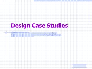 Design Case Studies