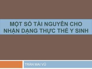 M ột số tài nguyên cho nhận dạng thực thể y sinh