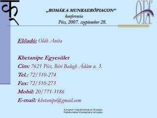 Előadó: Oláh Anita Khetanipe Egyesület Cím: 7621 Pécs, Béri Balogh Ádám u. 3. Tel.: 72/510-274 Fax: 72/510-273 Mobil