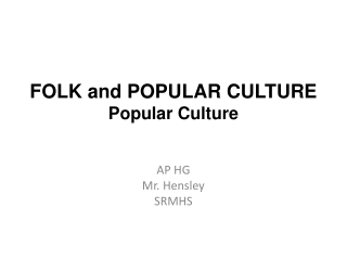 FOLK and POPULAR CULTURE Popular Culture