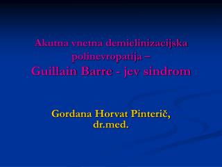 Akutna vnetna demielinizacijska polinevropatija – Guillain Barre - jev sindrom