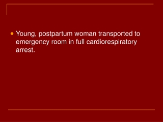 Young, postpartum woman transported to emergency room in full cardiorespiratory arrest.