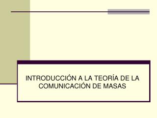 INTRODUCCIÓN A LA TEORÍA DE LA COMUNICACIÓN DE MASAS