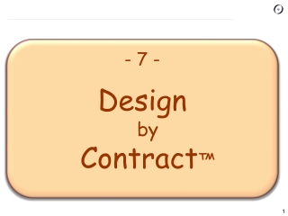 - 7 - Design by Contract ™