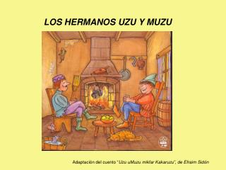 LOS HERMANOS UZU Y MUZU