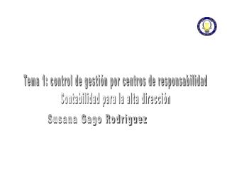 Tema 1: control de gestión por centros de responsabilidad Contabilidad para la alta dirección