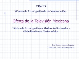 Oferta de la Televisión Mexicana Cátedra de Investigación en Medios Audiovisuales y Globalización en Norteamérica José C