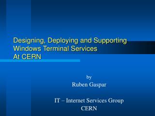 Designing, Deploying and Supporting Windows Terminal Services At CERN