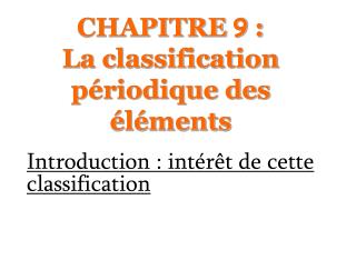 CHAPITRE 9 : La classification périodique des éléments