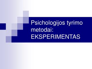 Psichologijos tyrimo metodai: EKSPERIMENTAS