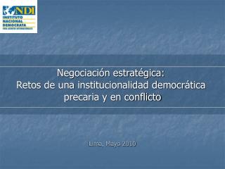 Negociación estratégica: Retos de una institucionalidad democrática precaria y en conflicto