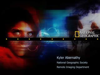 Kyler Abernathy National Geographic Society Remote Imaging Department