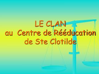 LE CLAN au Centre de Rééducation de Ste Clotilde