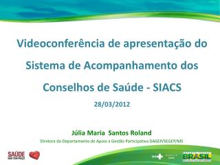 Videoconferência de apresentação do Sistema de Acompanhamento dos Conselhos de Saúde - SIACS 28/03/2012