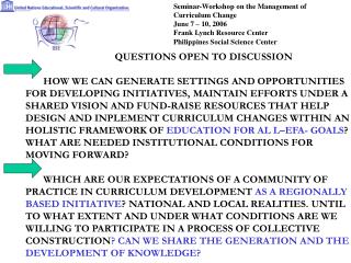 Seminar-Workshop on the Management of Curriculum Change June 7 – 10, 2006 Frank Lynch Resource Center Philippines Social