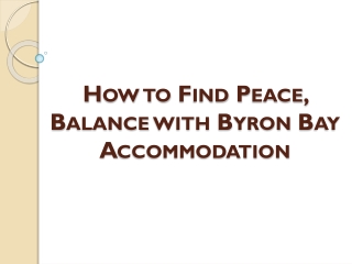 How to Find Peace, Balance with Byron Bay Accommodation