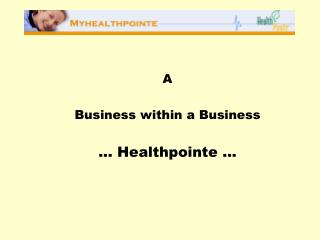 A Business within a Business ... Healthpointe ...