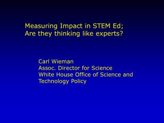 Carl Wieman Assoc. Director for Science White House Office of Science and Technology Policy