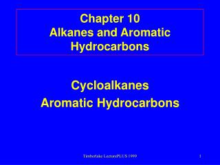 Chapter 10 Alkanes and Aromatic Hydrocarbons