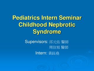 Pediatrics Intern Seminar Childhood Nepbrotic Syndrome