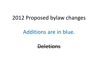 2012 Proposed bylaw changes Additions are in blue. Deletions