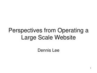 Perspectives from Operating a Large Scale Website