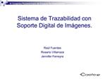 Sistema de Trazabilidad con Soporte Digital de Im genes. Ra l Fuentes Rosario Villarraza Jennifer Ferreyra