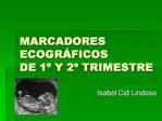 MARCADORES ECOGR FICOS DE 1 Y 2 TRIMESTRE