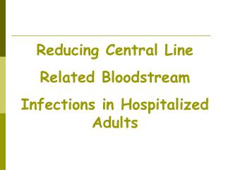 Reducing Central Line Related Bloodstream Infections in Hospitalized Adults