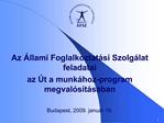 Az llami Foglalkoztat si Szolg lat feladatai az t a munk hoz-program megval s t s ban Budapest, 2009. janu r 19.