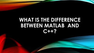 WHAT IS THE DIFFERENCE BETWEEN MATLAB  AND C  ?