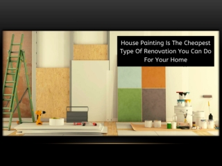 House Painting Is The Cheapest Type Of Renovation You Can Do For Your Home