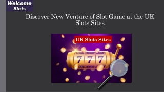 Discover New Venture of Slot Game at the UK Slots Sites